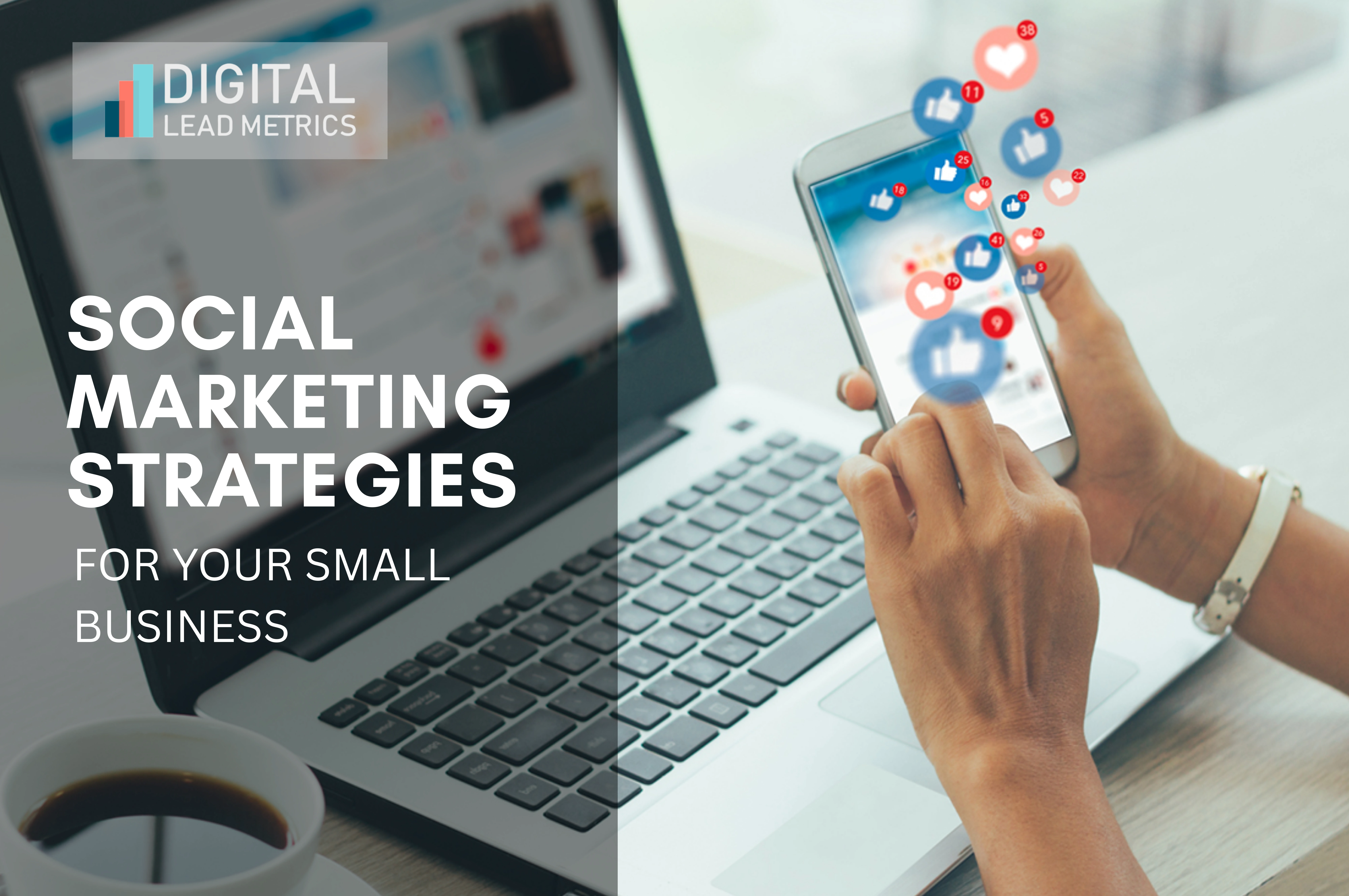 Social Marketing Strategies for Small Business Growth | Digital Lead Metrics
